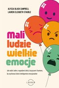 Mali ludzie - wielkie emocje. Jak radzić sobie z napadami złości, kryzysami i buntem, by wychować dzieci inteligentne emocjonalnie - ebook