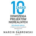 Biznes IT: 10 zasad dowożenia projektów nierealnych. Jak odnosić sukcesy w trudnych i złożonych projektach informatycznych - audiobook