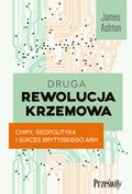 Druga rewolucja krzemowa. Chipy, geopolityka i sukces brytyjskiego ARM  - ebook