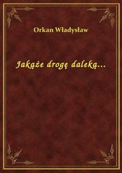 : Jakąże drogę daleką... - ebook