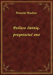 : Poślesz świnię, przyniesieć ono - ebook