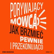 : Porywający mówca. Jak brzmieć pewnie i przekonująco - audiobook