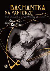 : Bachantka na panterze. Historia zakazanej miłości śląskiego rzeźbiarza i jego pięknej modelki  - ebook