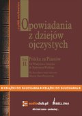 Opowiadania z dziejów ojczystych, tom II - Polska za Piastów - Od Władysława Łokietka do Kazimierza Wielkiego - audiobook