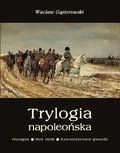 Trylogia napoleońska: Huragan - Rok 1809 - Szwoleżerowie gwardii - ebook