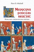 Medycyna podczas krucjat. Wojna, rany i średniowieczna chirurgia - ebook
