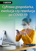 Cyfrowa gospodarka, ewolucja czy rewolucja po COVID-19 - ebook