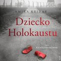 Dokument, literatura faktu, reportaże, biografie: Dziecko Holokaustu - audiobook
