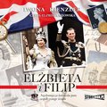 Elżbieta i Filip. Najsłynniejsza królewska para współczesnego świata - audiobook