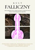 Kult Falliczny. Opis tajemnic kultu seksualności u starożytnych wraz z historią krzyża męstwa - ebook