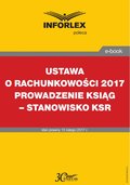 USTAWA O RACHUNKOWOŚCI 2017 PROWADZENIE KSIĄG - STANOWISKO KSR - ebook