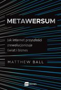 biznes: Metawersum. Jak internet przyszłości zrewolucjonizuje świat i biznes - ebook