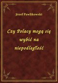 ebooki: Czy Polacy Mogą Się Wybić Na Niepodległość - ebook