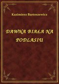 ebooki: Dawna Biała Na Podlasiu - ebook