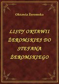 Listy Oktawii Żeromskiej Do Stefana Żeromskiego - ebook
