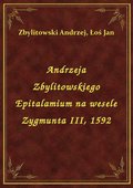 Andrzeja Zbylitowskiego Epitalamium na wesele Zygmunta III, 1592 - ebook