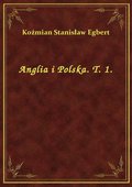 Anglia i Polska. T. 1. - ebook