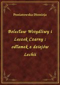 Bolesław Wstydliwy i Leszek Czarny : odłamek z dziejów Lechii - ebook
