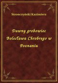 Dawny grobowiec Bolesława Chrobrego w Poznaniu - ebook
