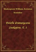 Dzieła dramatyczne Szekspira. T. 1 - ebook