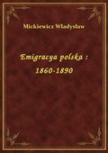 Emigracya polska : 1860-1890 - ebook