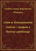 Islam w dziewiętnastem stuleciu : studyum z historyi cywilizacyi - ebook