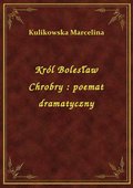 Król Bolesław Chrobry : poemat dramatyczny - ebook