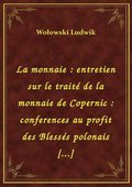 La monnaie : entretien sur le traité de la monnaie de Copernic : conferences au profit des Blessés polonais [...] - ebook