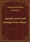 Legendy i pieśni ludu polskiego nowo odkryte - ebook