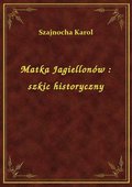 Matka Jagiellonów : szkic historyczny - ebook