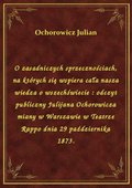 O zasadniczych sprzecznościach, na których się wspiera cała nasza wiedza o wszechświecie : odczyt publiczny Julijana Ochorowicza miany w Warszawie w Teatrze Rappo dnia 29 października 1873. - ebook