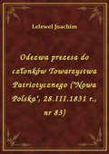 Odezwa prezesa do członków Towarzystwa Patriotycznego ("Nowa Polska", 28.III.1831 r., nr 83) - ebook