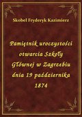 Pamiętnik uroczystości otwarcia Szkoły Głównej w Zagrzebiu dnia 19 października 1874 - ebook