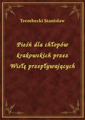 Pieśń dla chłopów krakowskich przez Wisłę przepływających - ebook