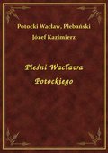 Pieśni Wacława Potockiego - ebook