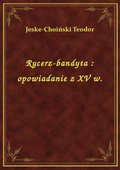 Rycerz-bandyta : opowiadanie z XV w. - ebook