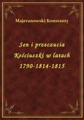 Sen i przeczucia Kościuszki w latach 1790-1814-1815 - ebook