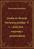 Studia do historyi literatury polskiej. T. 1 : wiek XIX. : rozprawy i sprawozdania - ebook