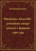 Wachmistrz Jaszczółd : powiadanie starego wiarusa z kampanii 1809 roku - ebook