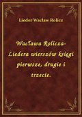 Wacława Rolicza-Liedera wierszów księgi pierwsze, drugie i trzecie. - ebook