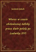 Wiersz w czasie obchodzonej żałoby przez dwór polski po Ludwiku XVI - ebook