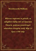 Wiersze napisane w górach, w odległości kilku mil od Opactwa Tintern, podczas powtórnych odwiedzin brzegów rzeki Wye 13 lipca 1798 roku - ebook