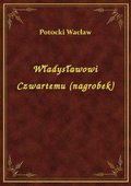 Władysławowi Czwartemu (nagrobek) - ebook