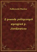 Z powodu politycznych wystąpień p. Sienkiewicza - ebook