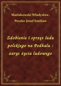 Zdobienie i sprzęt ludu polskiego na Podhalu : zarys życia ludowego - ebook