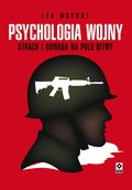 Psychologia wojny. Strach i odwaga na polu bitwy - ebook