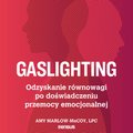 Gaslighting. Odzyskanie równowagi po doświadczeniu przemocy emocjonalnej - audiobook