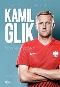 Kamil Glik. Liczy się charakter. Autoryzowana biografia - ebook