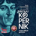 Mikołaj Kopernik. Nowe oblicze geniusza - audiobook