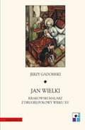 Jan Wielki. Krakowski malarz z drugiej połowy wieku XV - ebook